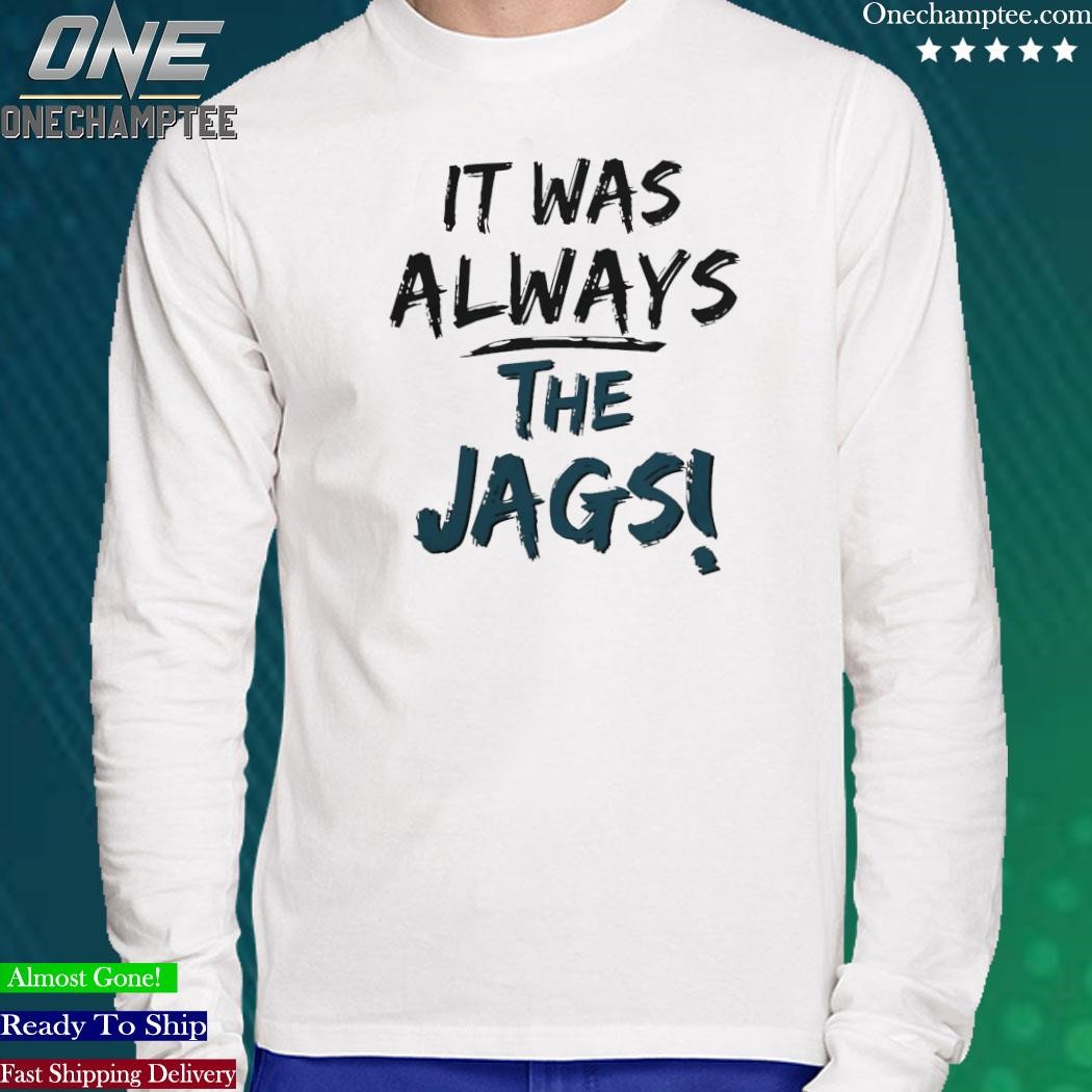 Jacksonville Jaguars Always The Jags shirt, hoodie, sweater, long