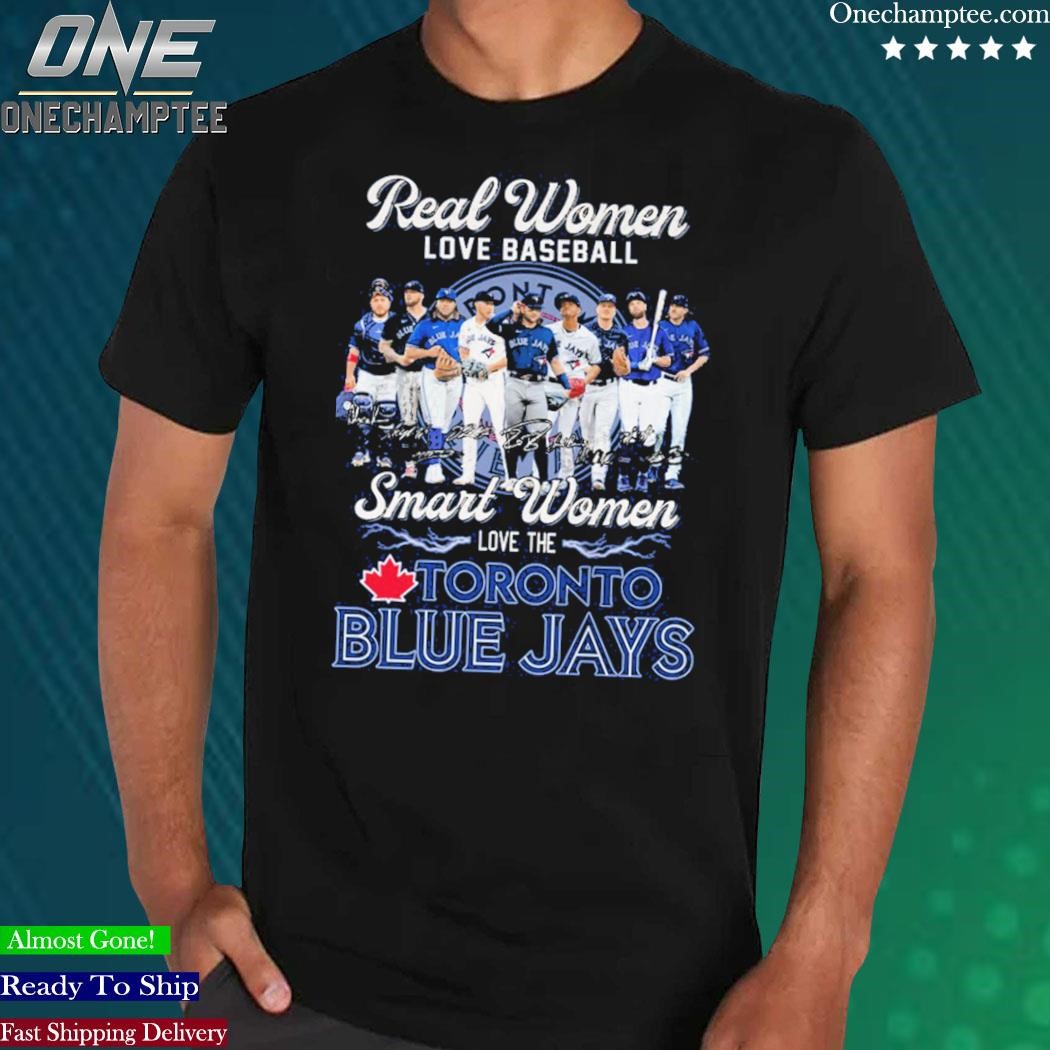 Real women love baseball smart women love Toronto Blue Jays