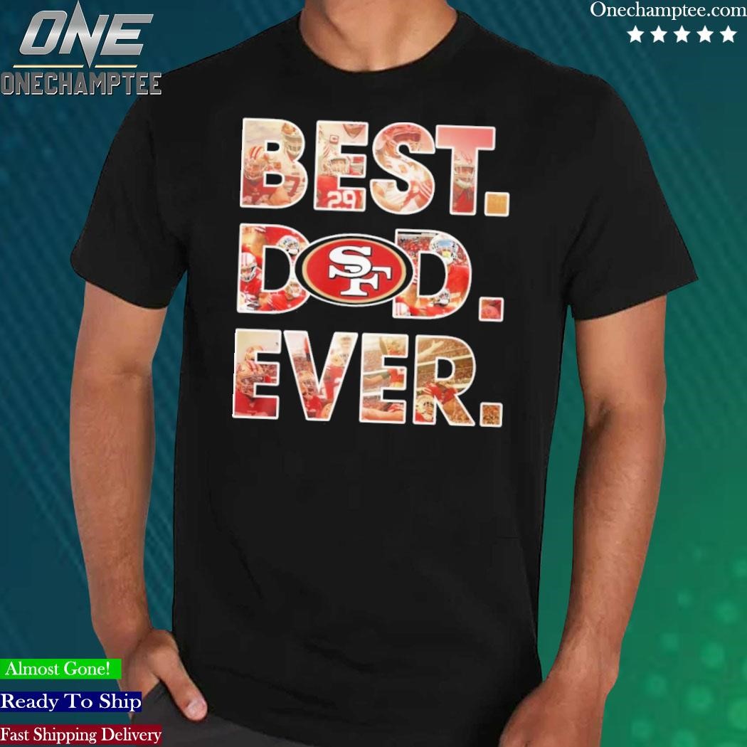 San Francisco 49ers Best Dad Ever T-Shirts