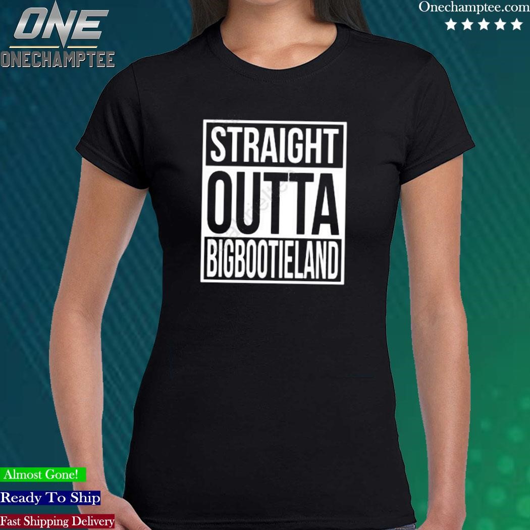 Design two friends merch straight outta big bootie land shirt, hoodie, long  sleeve tee