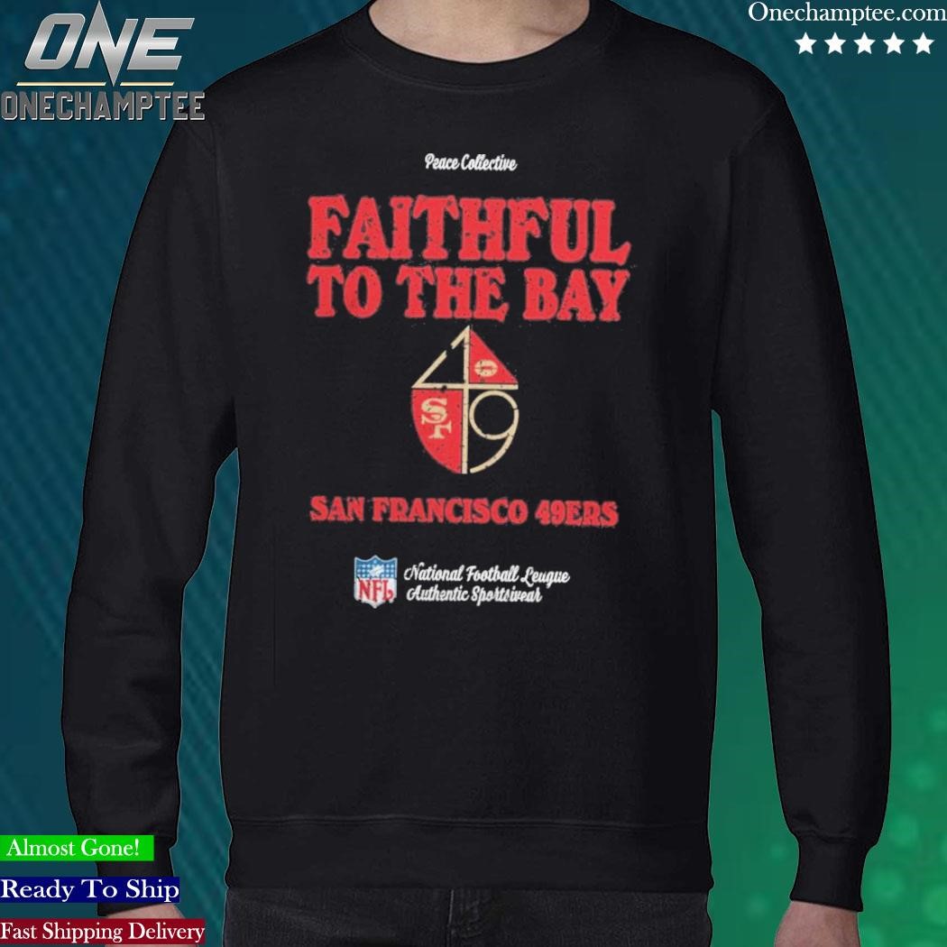 San Francisco 49Ers Faithful To The Bay Shirt, Tshirt, Hoodie