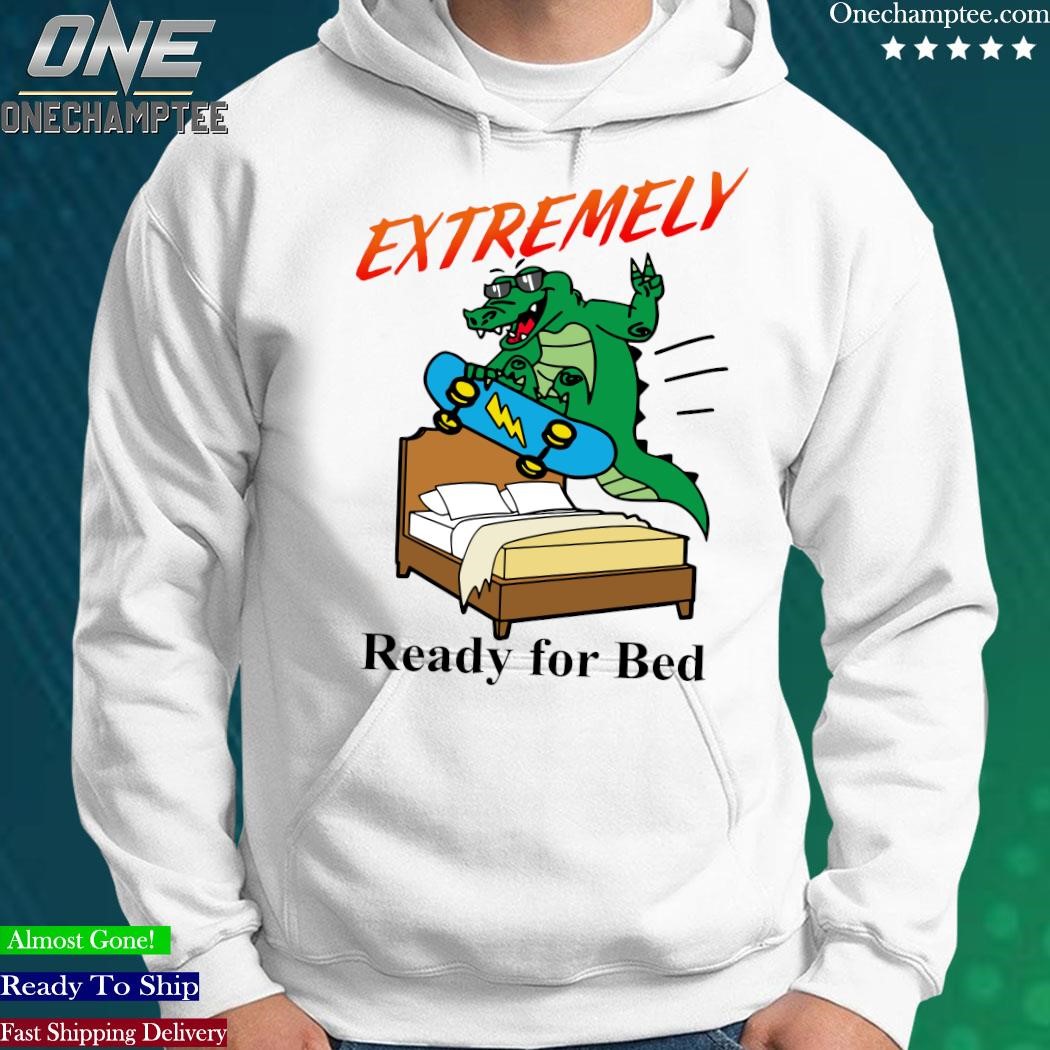 Extremely Ready for Bed T Shirt