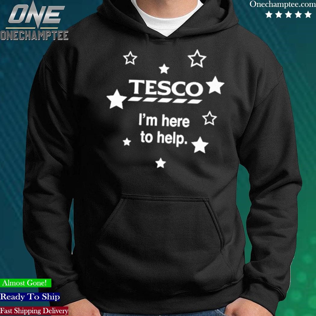 Official top Tesco I m Here To Help shirt hoodie long sleeve tee