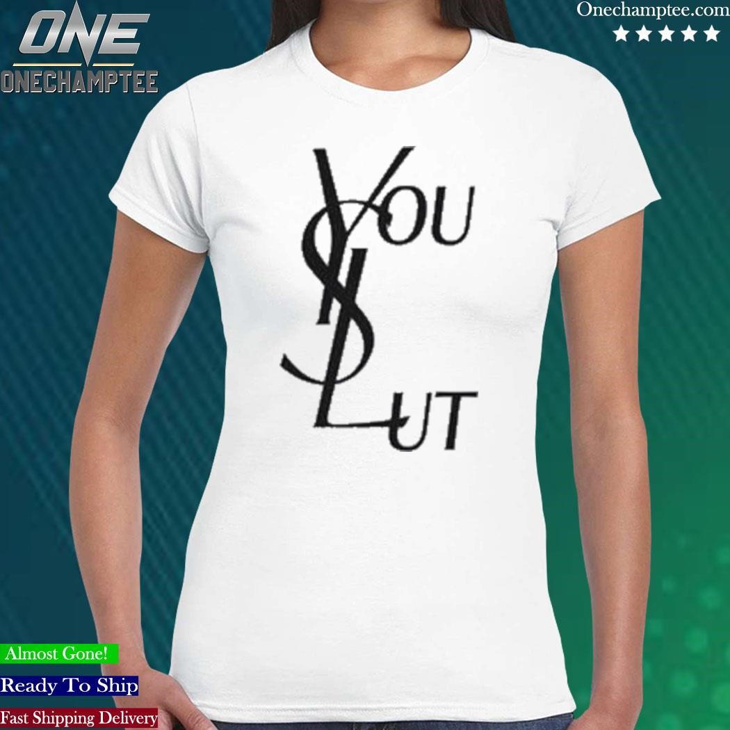 Official ysl You Slut Parody T-Shirt, hoodie, long tee