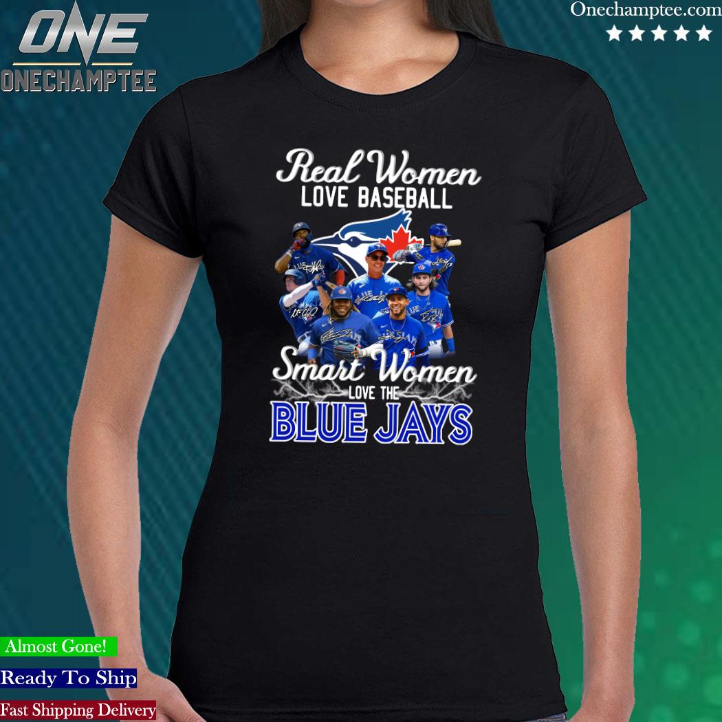 Original real women love baseball smart women love the Blue Jays shirt,  hoodie, sweater, long sleeve and tank top