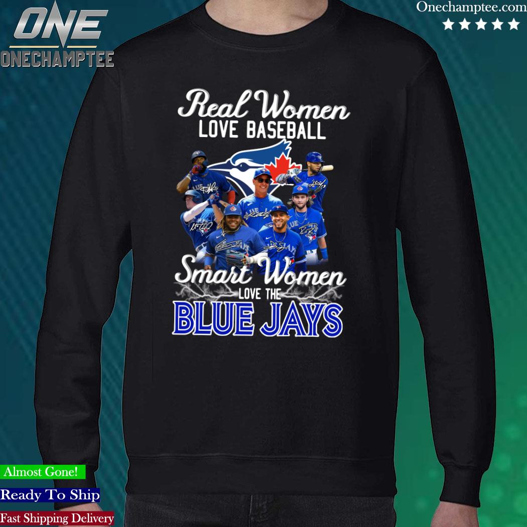 Official Real women love baseball smart women love the Blue Jays shirt,  hoodie, longsleeve, sweater