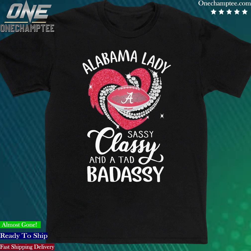 Official alabama Lady Sassy Classy And A Tad Badassy T Shirt