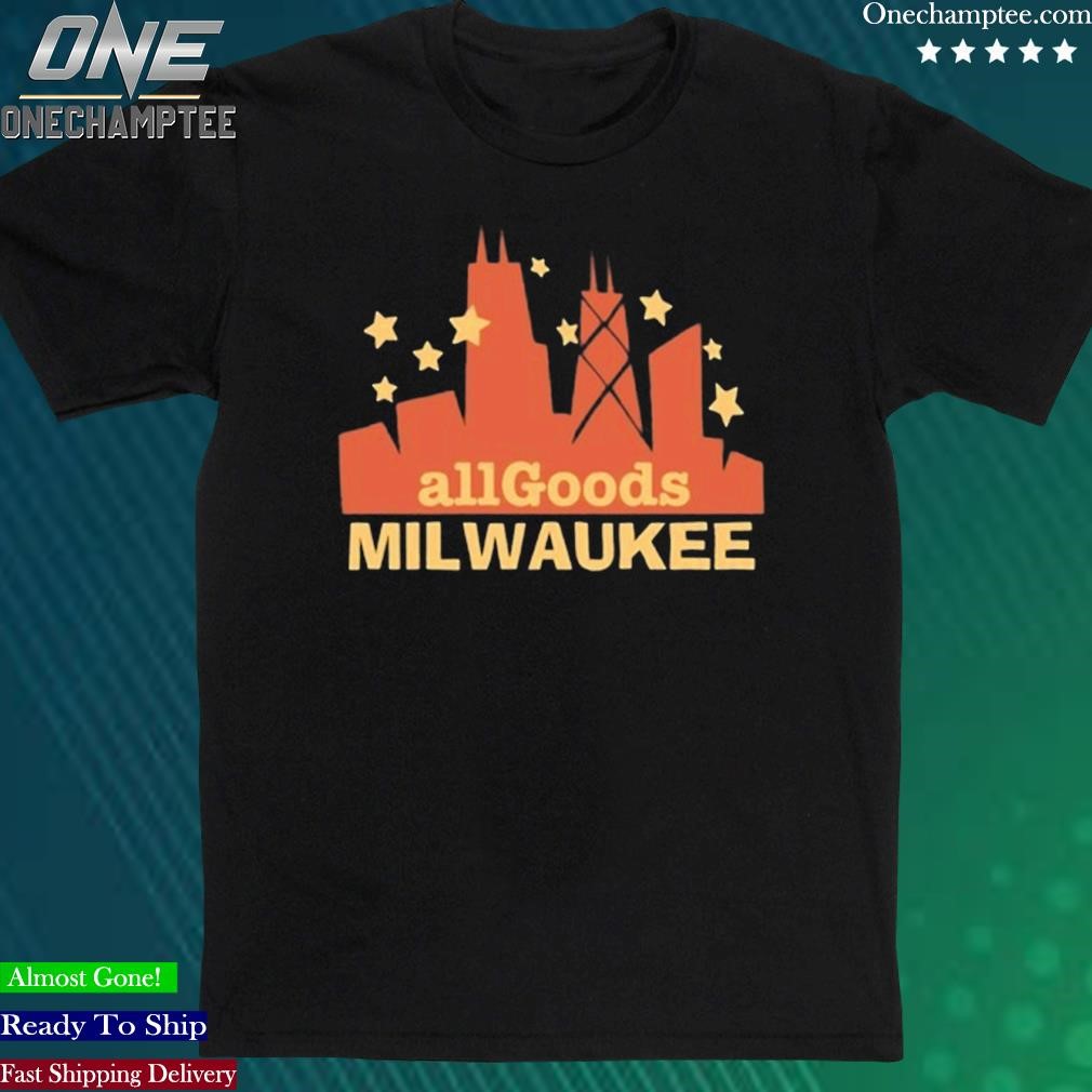Official all Goods Milwaukee Shirt