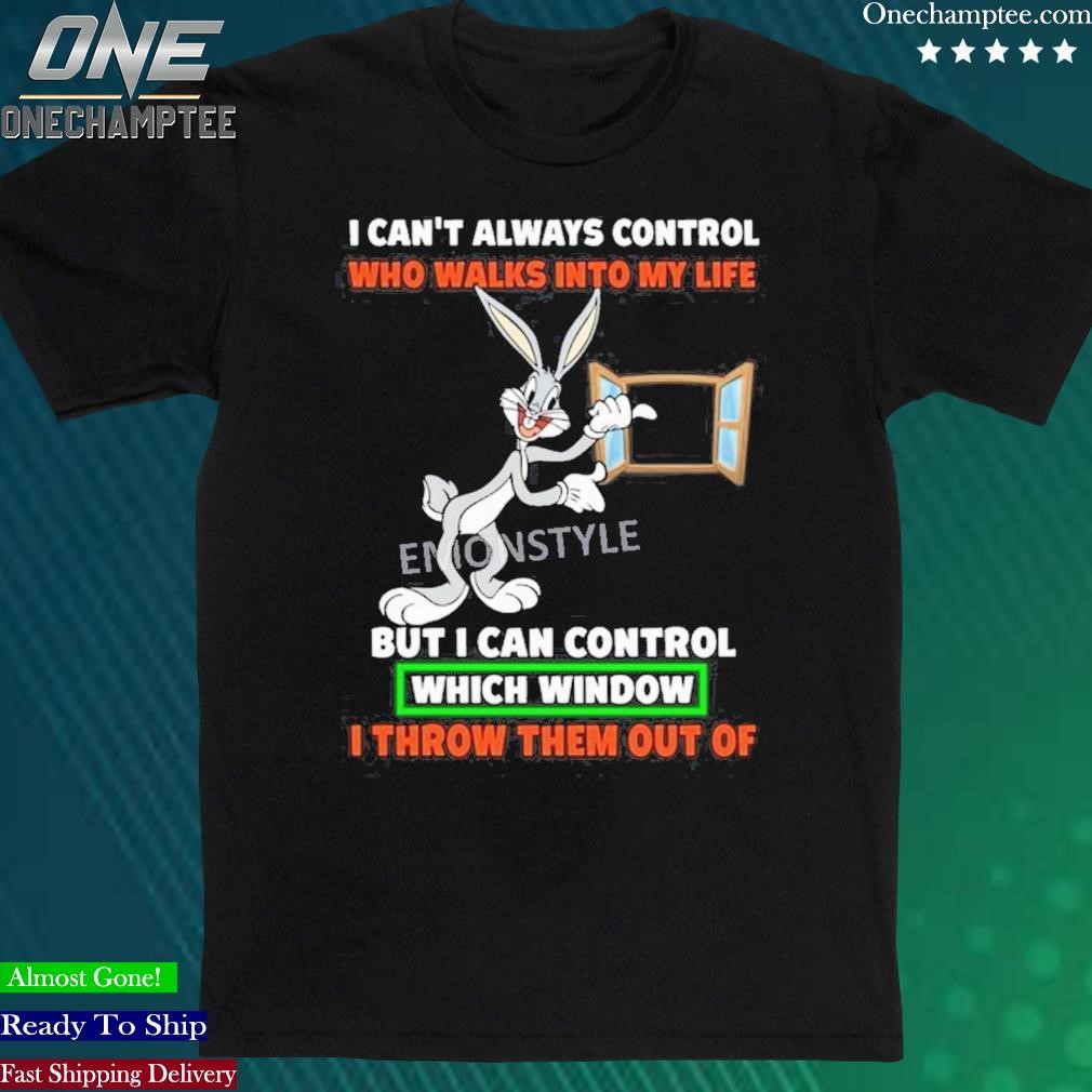 Official bugs Bunny I Can’t Always Control Who Walks Into My Life Shirt