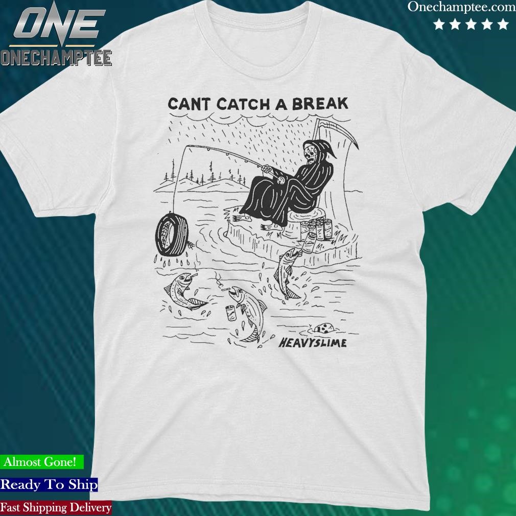 Official cant Catch A Break Heavyslime Shirt