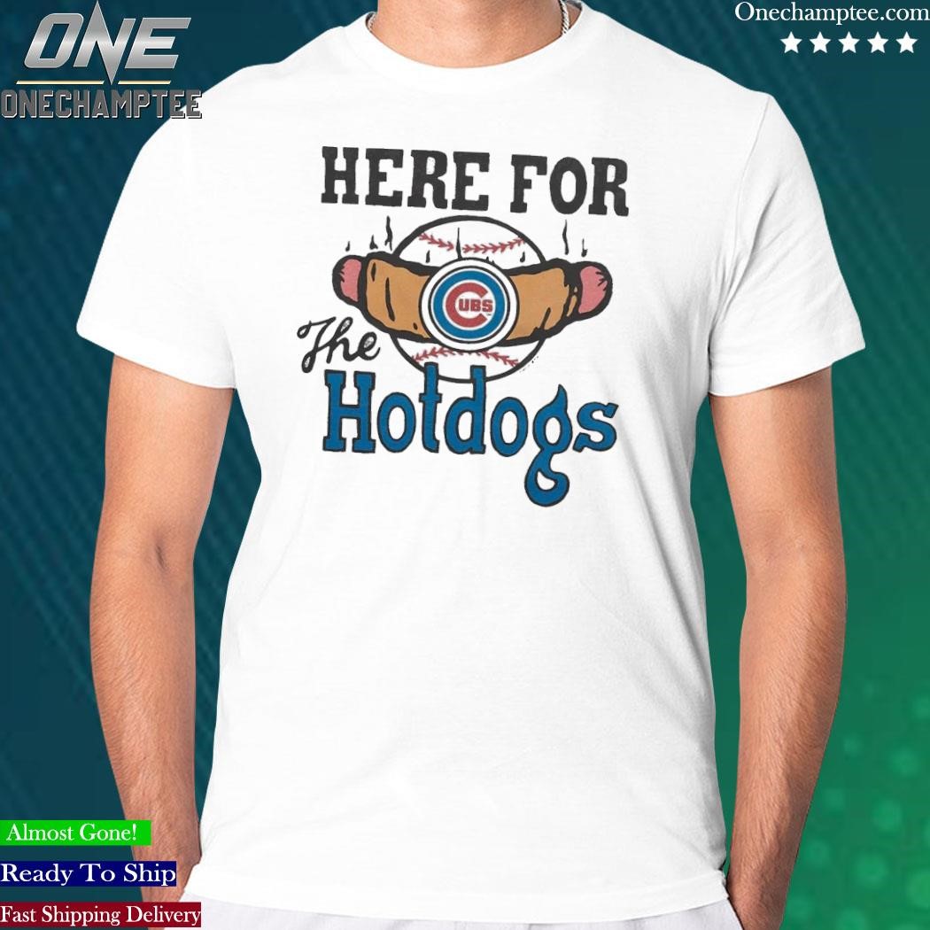 Official chicago Cubs Here For The Hotdogs Shirt, hoodie, long sleeve tee