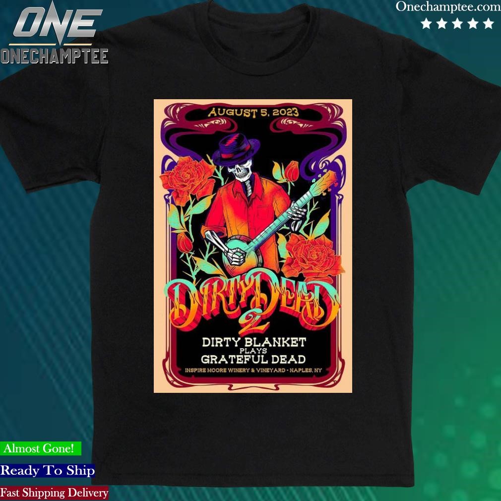 Official dirty Dead 2 August 5th, 2023 in Naples, NY Event Poster shirt