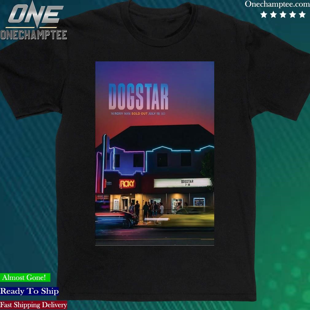 Official dogstar Roxy Theatre, CA Concert July 18, 2023 Poster shirt