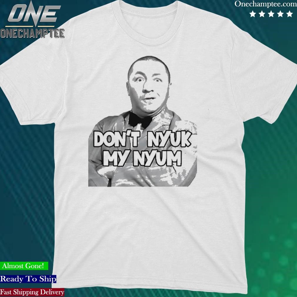 Official don'T Nyuk My Nyum T-Shirt
