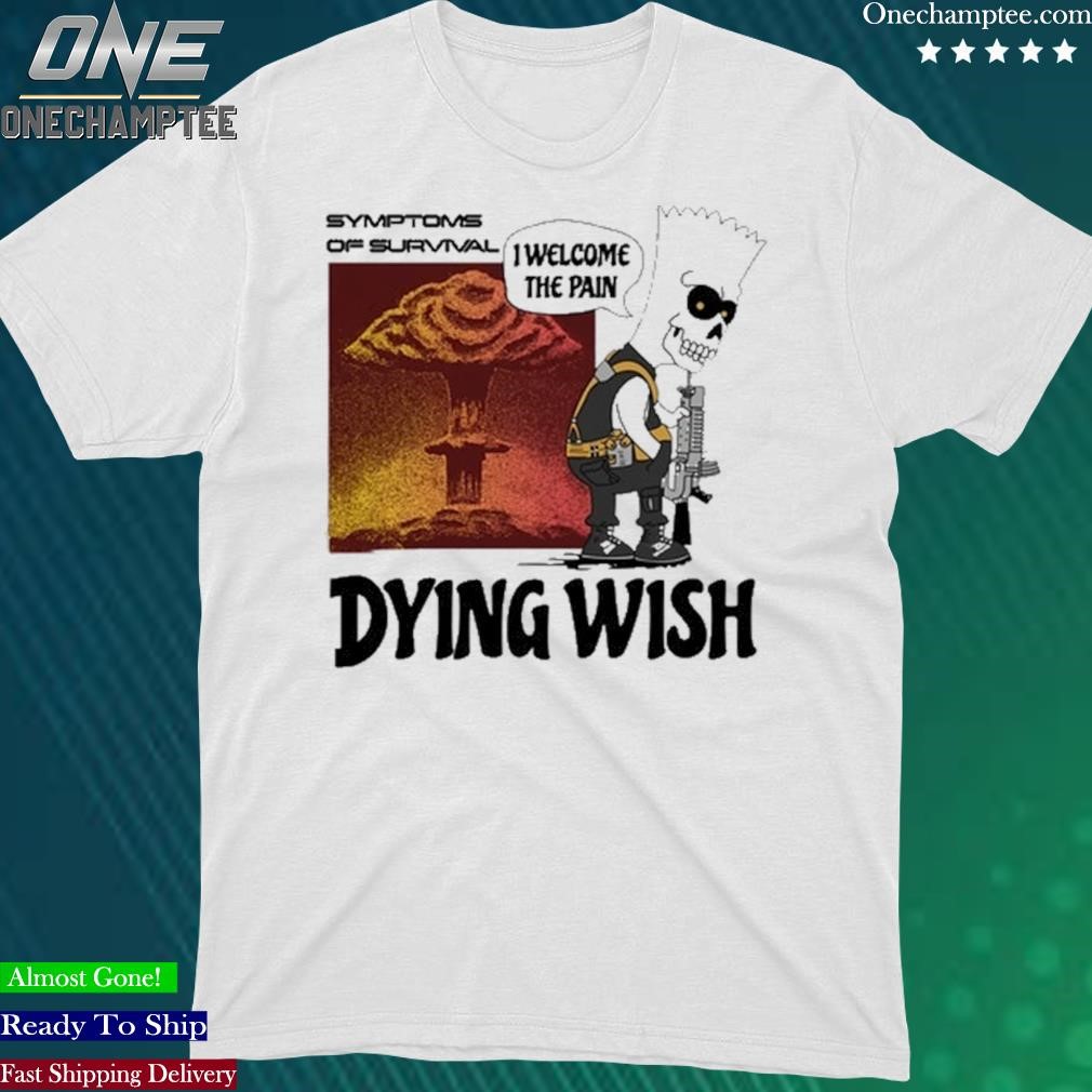 Official dying Wish I Welcome The Pain Shirt