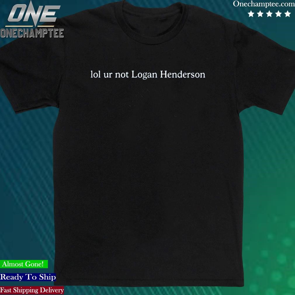Official elizabeth Lol Ur Not Logan Henderson Shirt