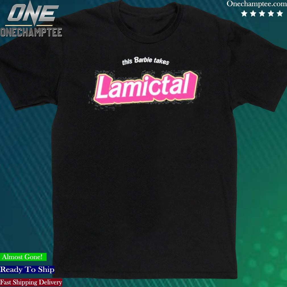 Official gabby Frost This Barbie Take Lamictal Shirt