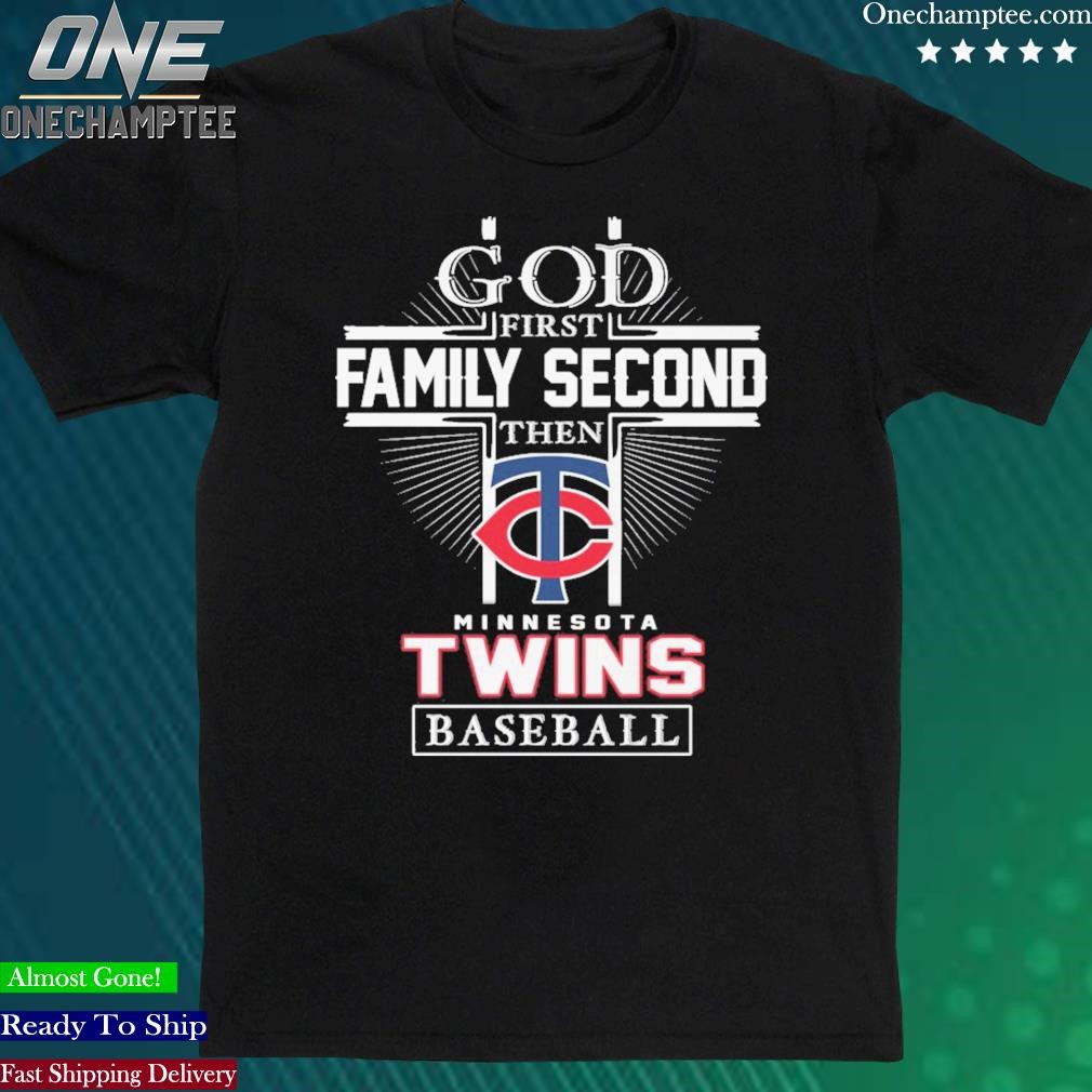 Official god First Family Second Then Minnesota Twins Baseball T Shirt