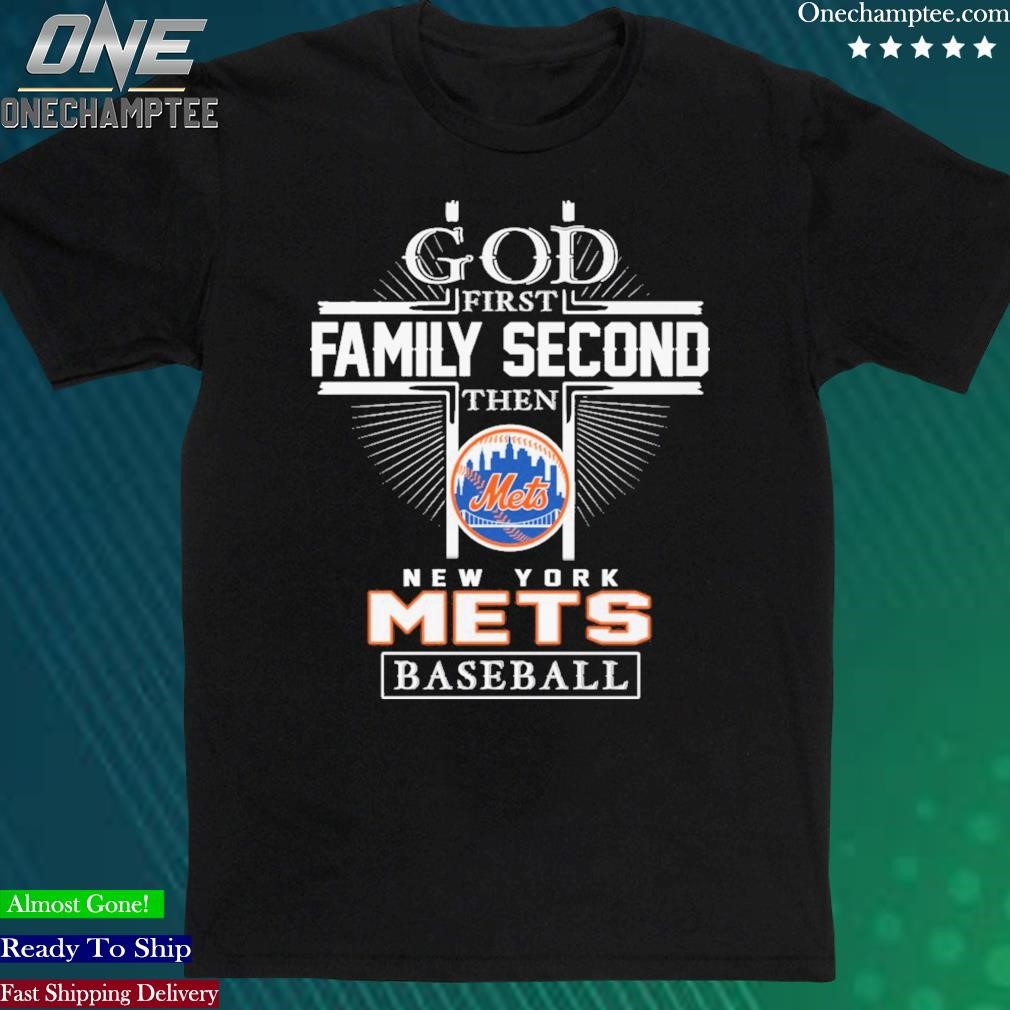 Official god First Family Second Then New York Mets Baseball T Shirt