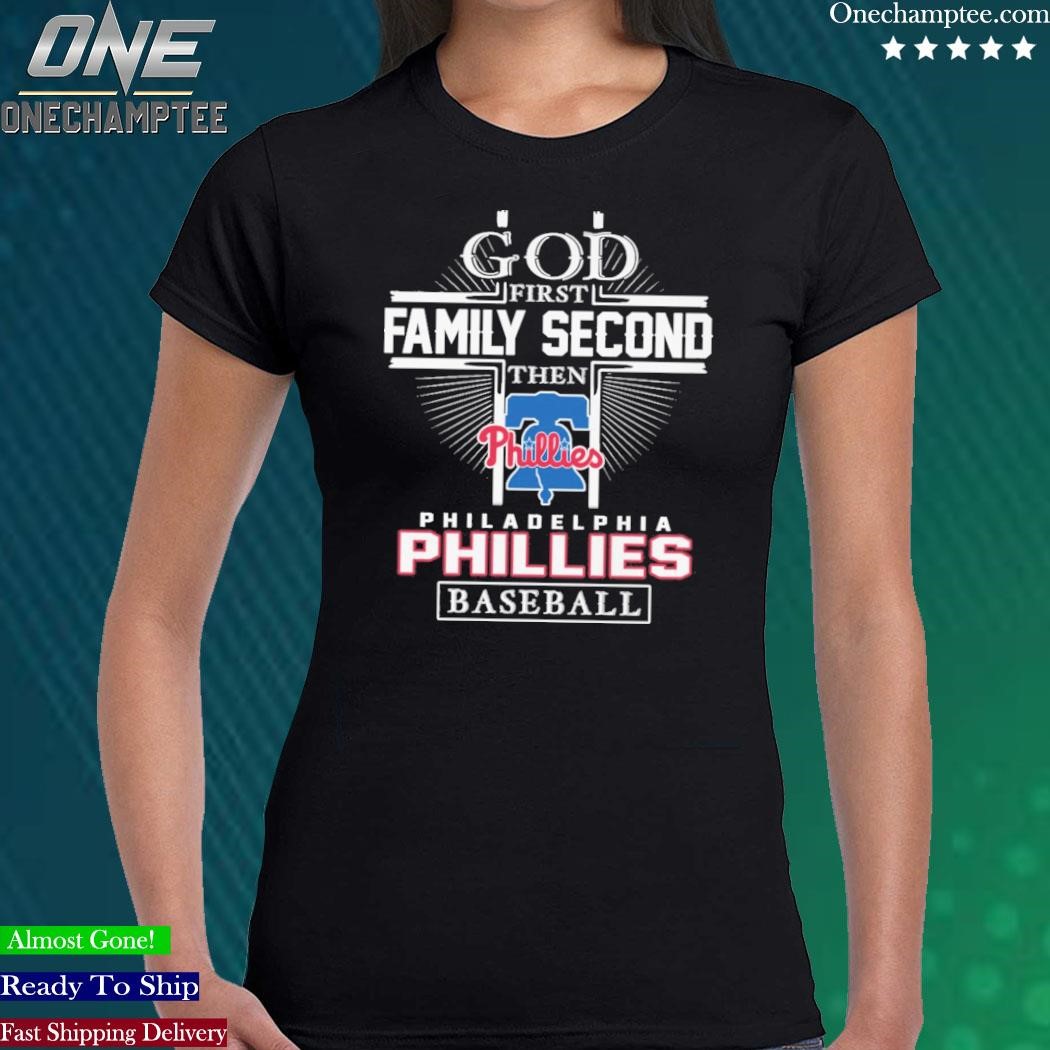 God first family second then philadelphia phillies baseball shirt, hoodie,  sweater, long sleeve and tank top