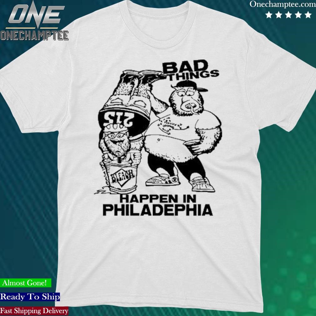 Official gritty And Philly Bad Thing Happen In Philadelphia Shirt