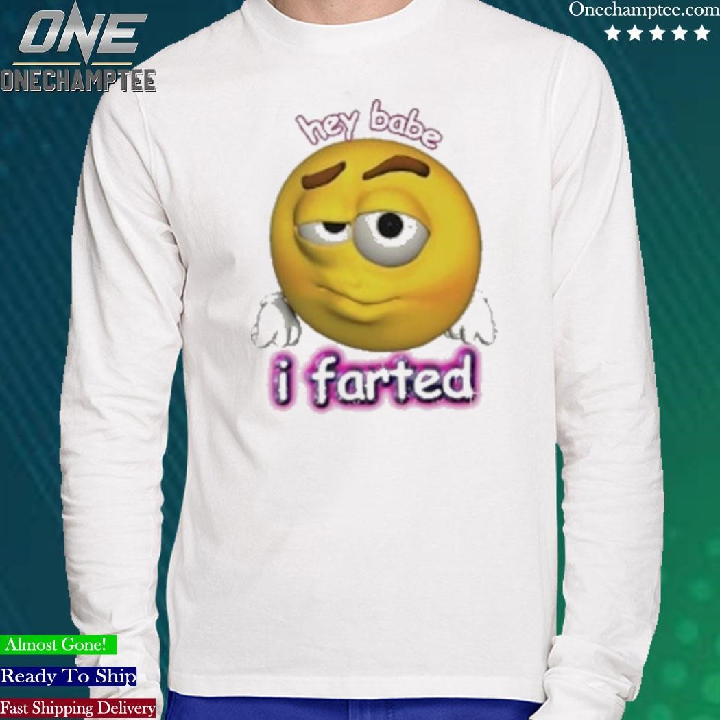 Hey Babe I Farted Rizz Cursed Emoji Shirt