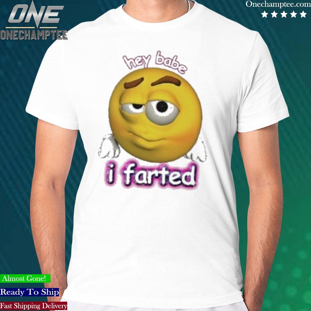 Hey Babe I Farted Rizz Cursed Emoji Shirt