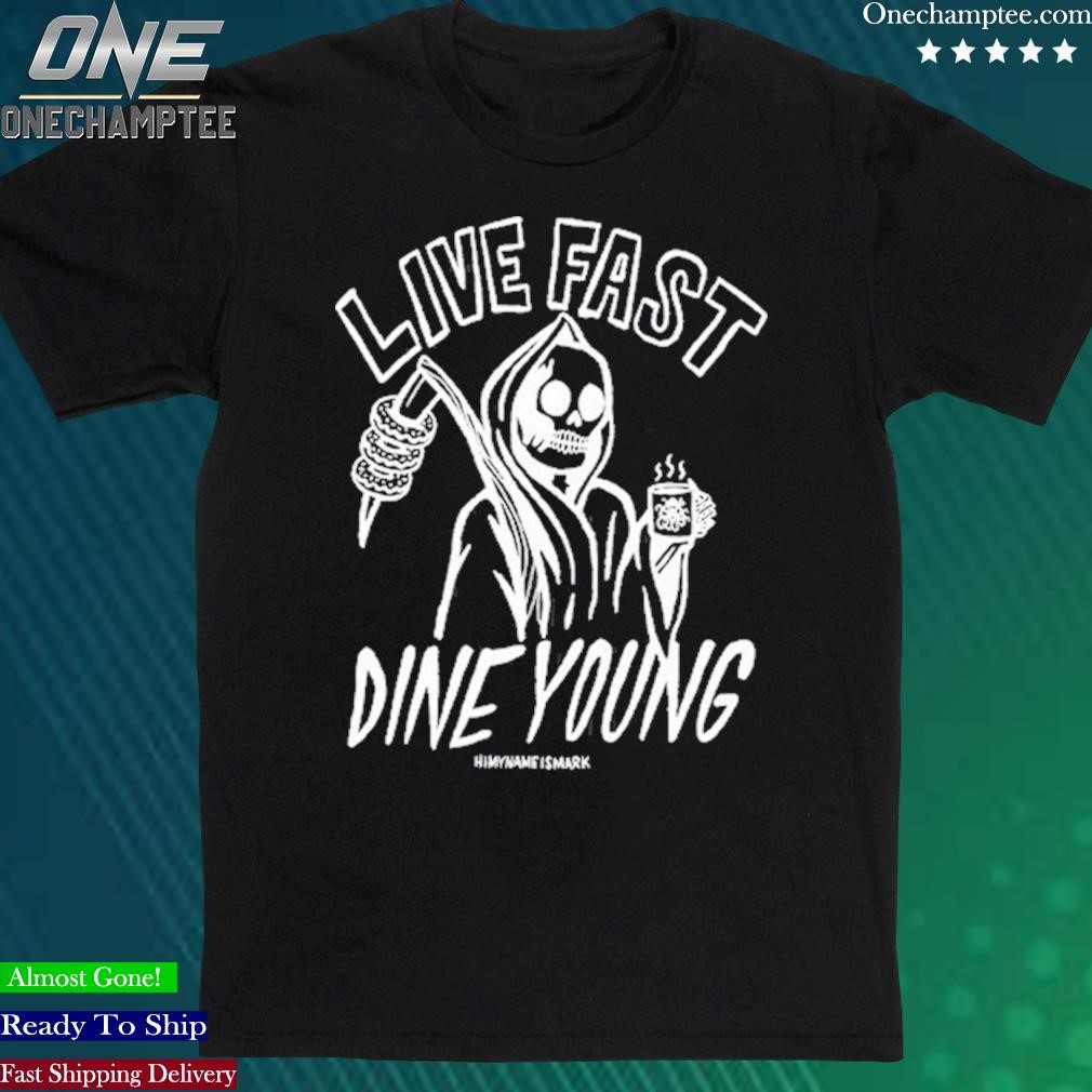 Official himyname Is Mark Store Live Fast Dine Young shirt