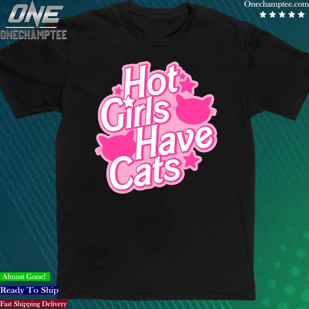 Official hot Girls Have Cats shirt