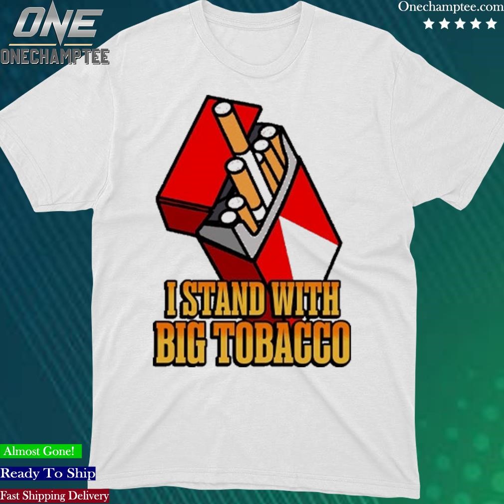 Official i Stand With Big Tobacco T Shirt