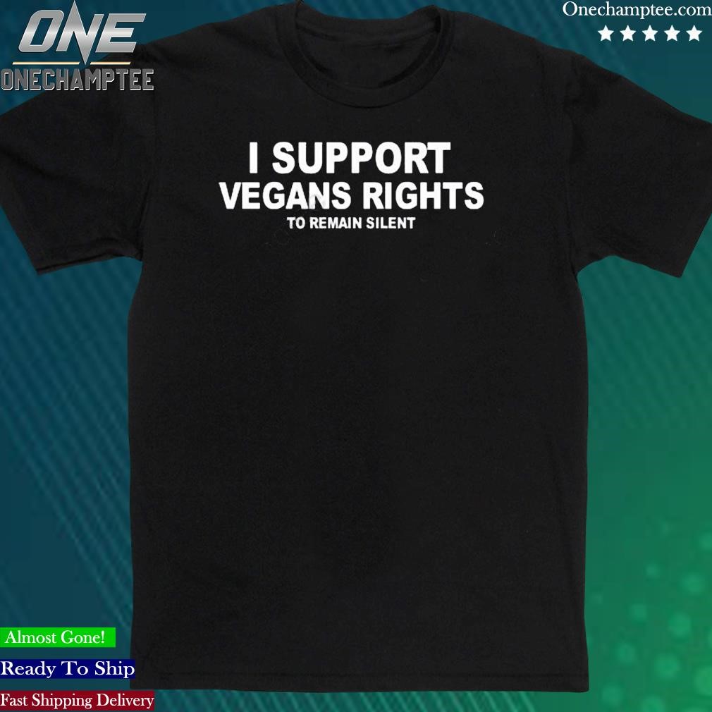 Official i Support Vegans Rights To Remain Silent shirt