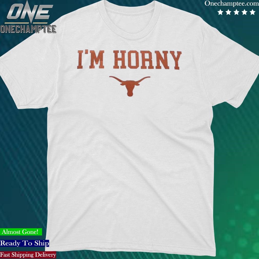 Official i’m Horny Texas Longhorns Shirt