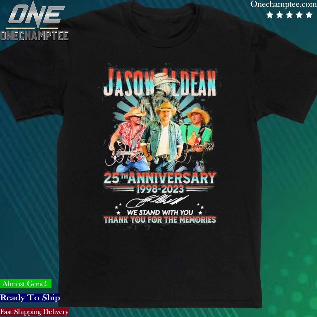 Official jason Aldean 25th Anniversary 1998 – 2023 We Stand With You Thank You For The Memories T-Shirt
