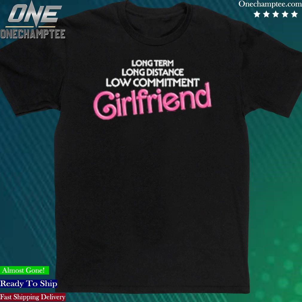 Official long Distance Low Commitment Casual Girlfriend T Shirt