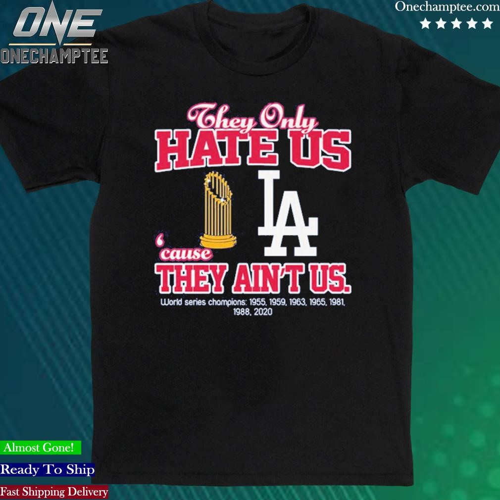 Official los Angeles Dodgers They Hate Us Because They Ain’t Us Unisex Tshirt