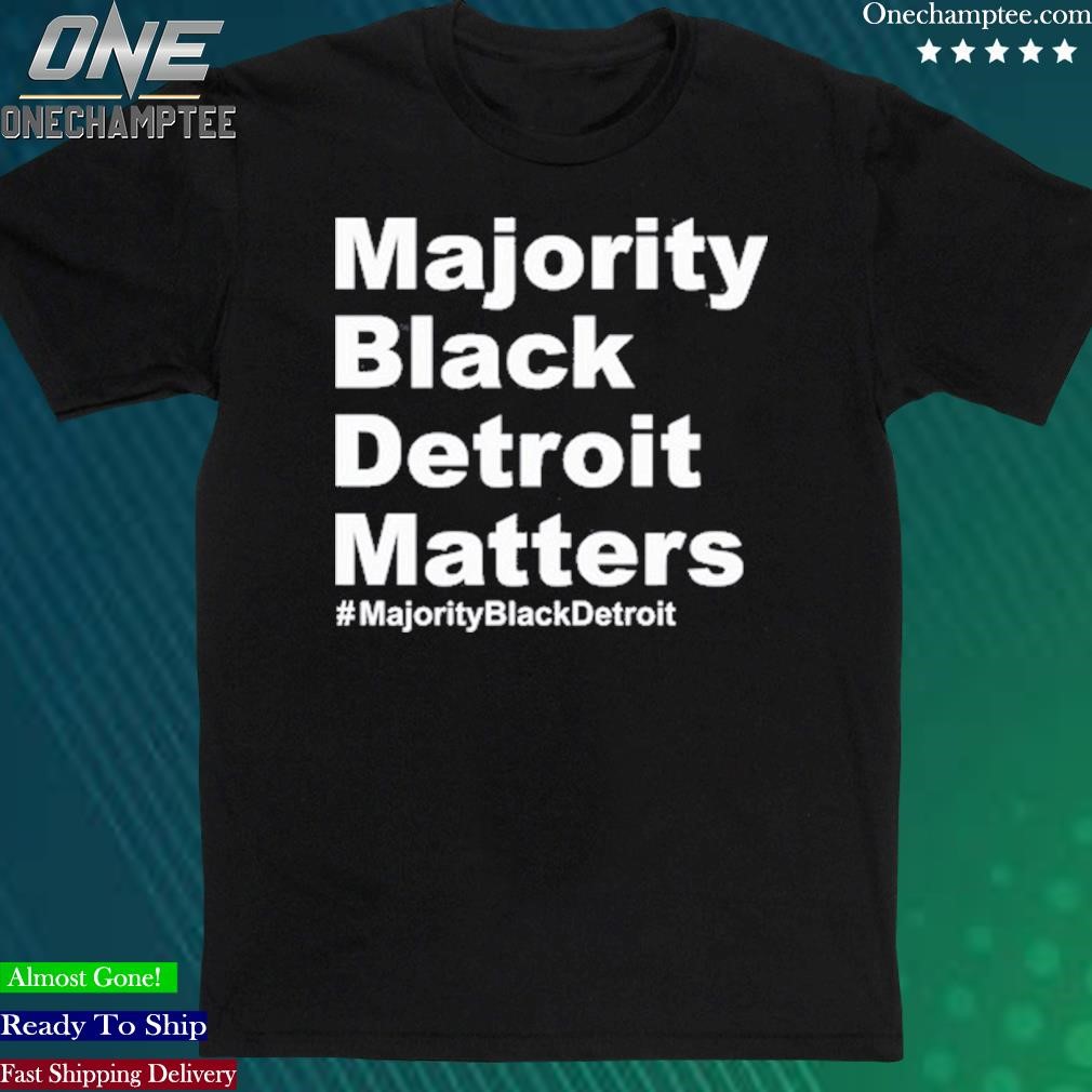 Official majority Black Detroit Matters T Shirt