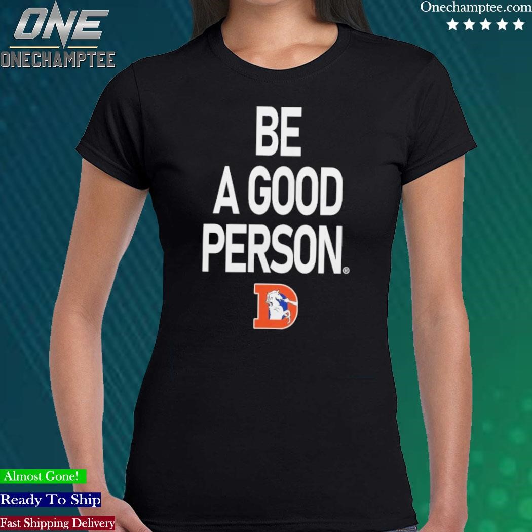 Official men's Be A Good Person Royal Denver Broncos Throwback T Shirt,  hoodie, long sleeve tee