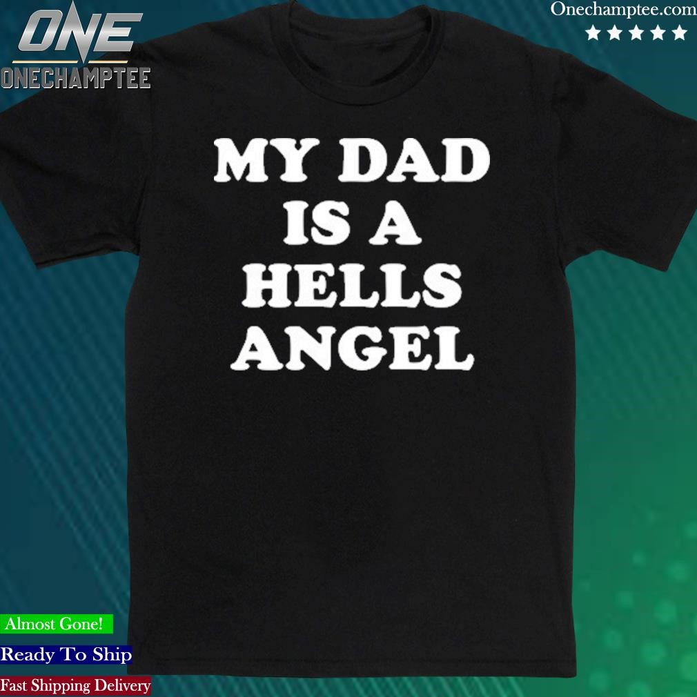 Official my Dad Is A Hells Angel T-Shirt