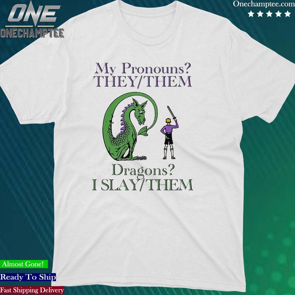 Official my Pronouns They Them Dragons I Slay Them Shirt
