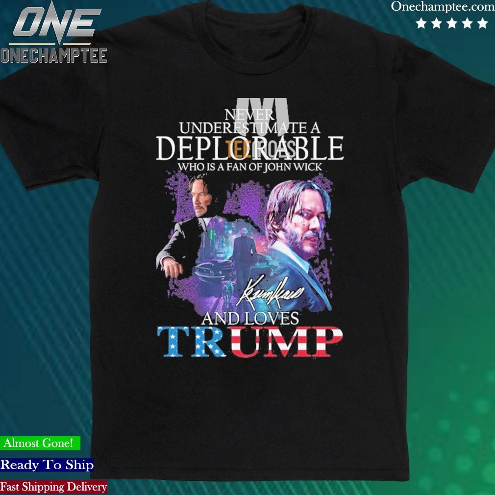 Official never Underestimate A Deplorable Who Loves John Wick And Trump Unisex Tshirt
