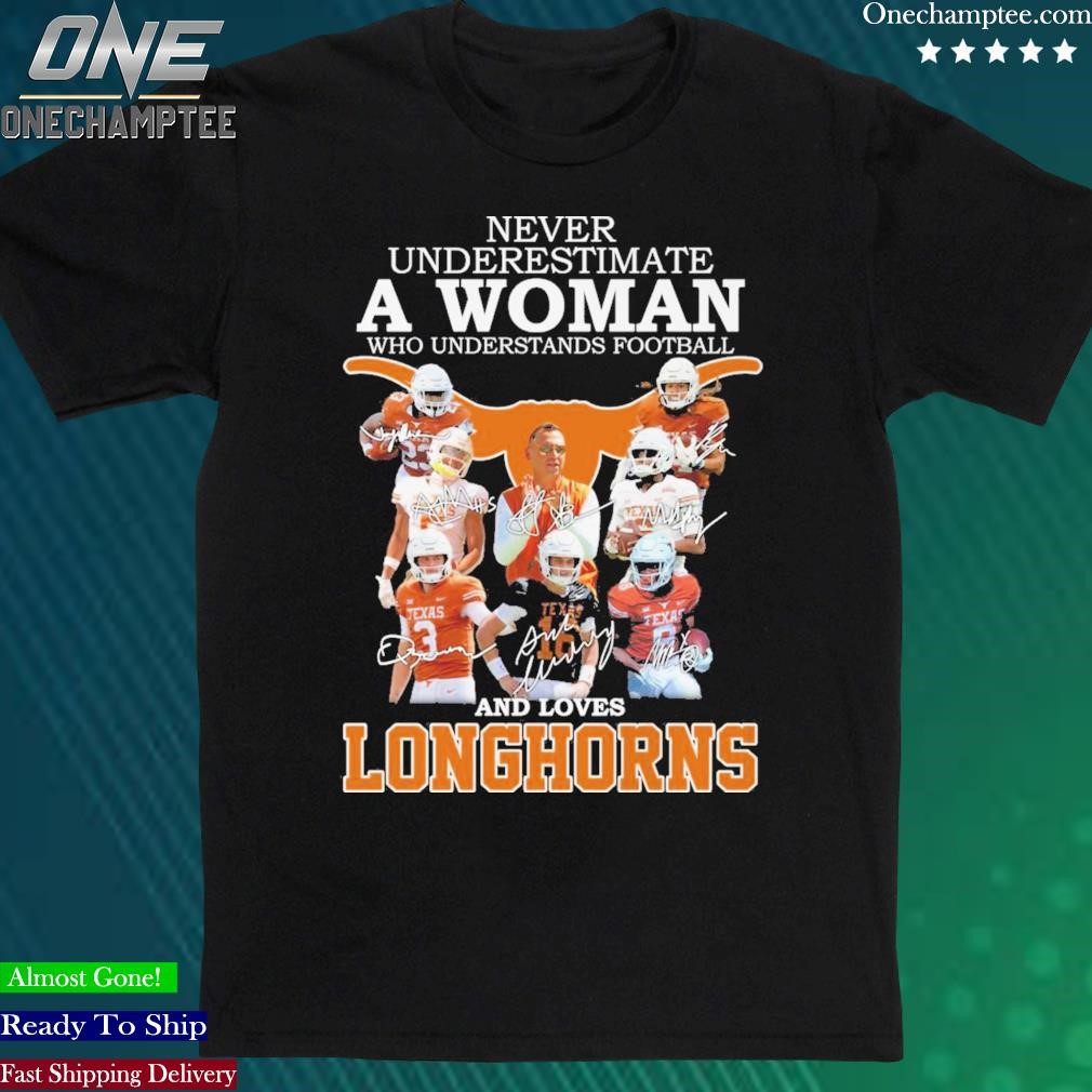 Official never Underestimate A Woman Who Understands Football And Loves Longhorns T Shirt