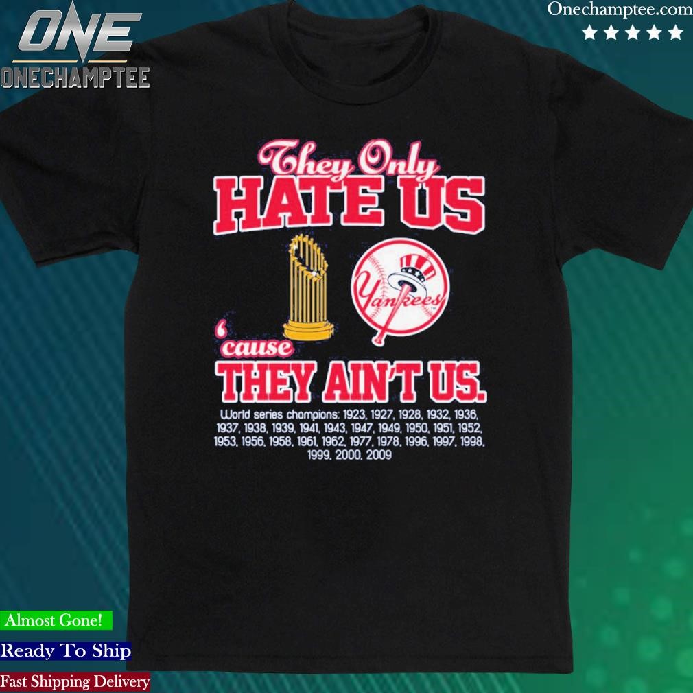 Official new York Yankees They Only Hate Us Because They Ain’t Us World Series Champions T Shirt