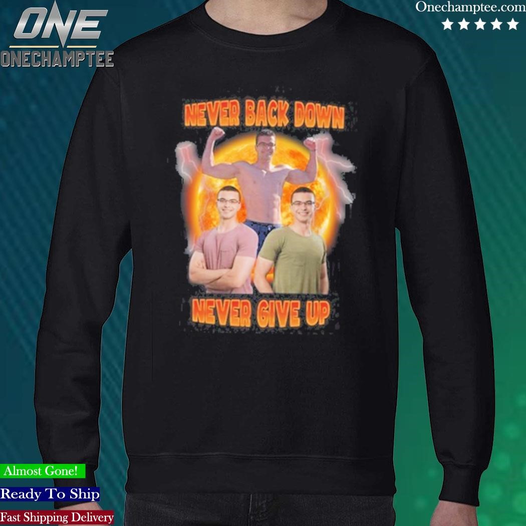 Official nick Eh 30 Never Back Down Never Give Up Shirt, hoodie, long  sleeve tee