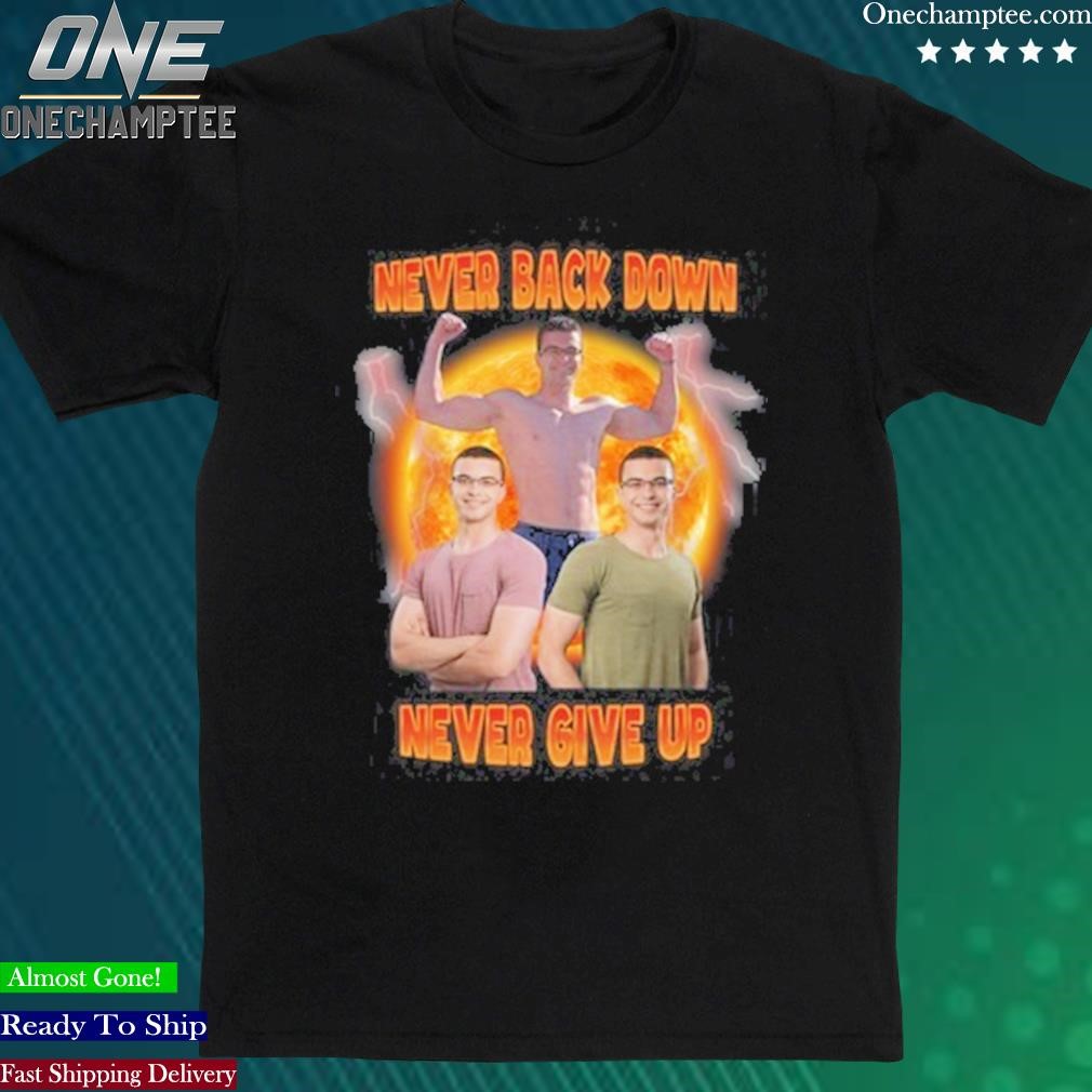 Official nick Eh 30 Never Back Down Never Give Up Shirt