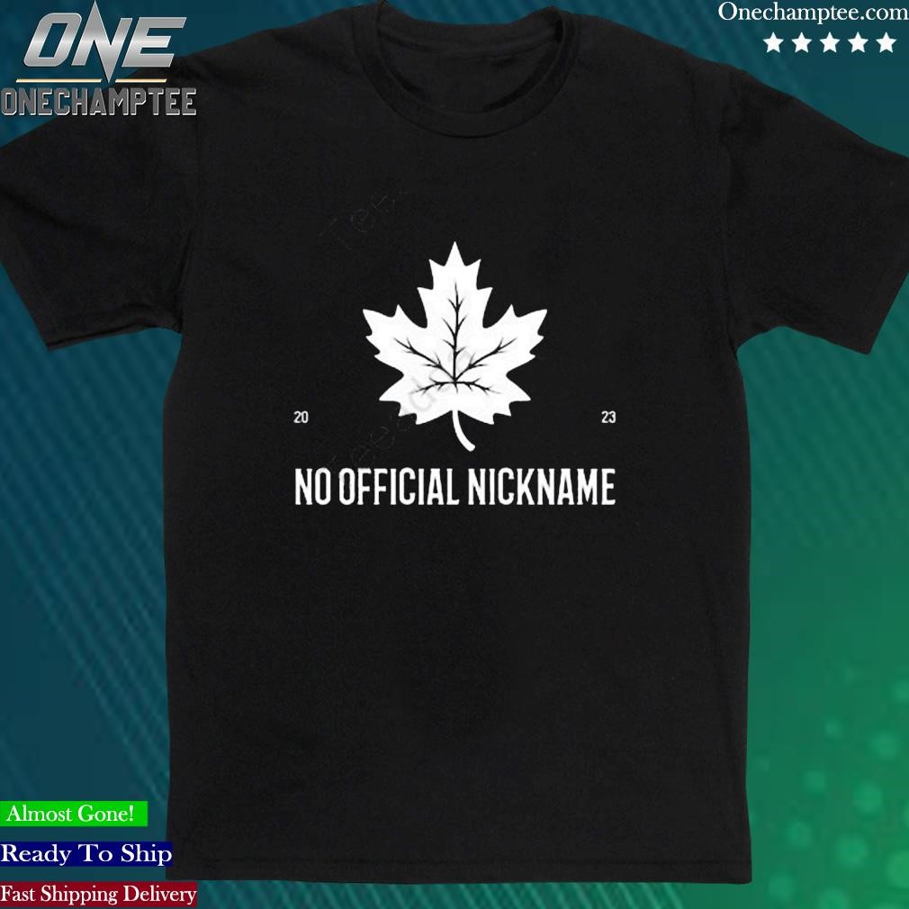 Official olive & York Canada No Official Nickname 2023 shirt