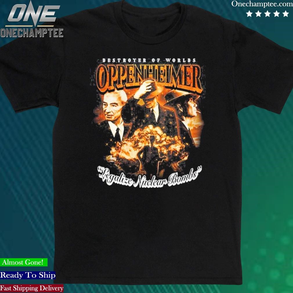 Official oppenheimer Legalize Nuclear Bombs Shirt