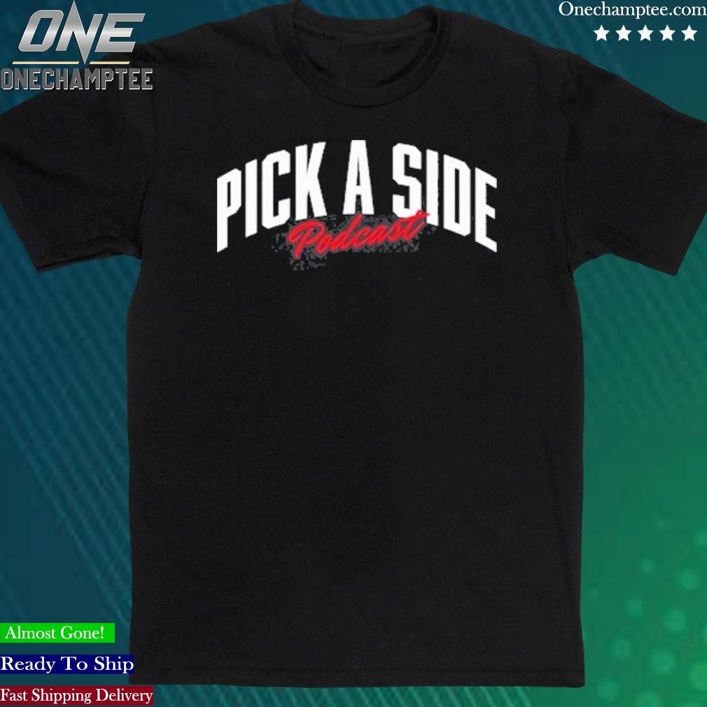 Official pick A Side Podcast Shirt
