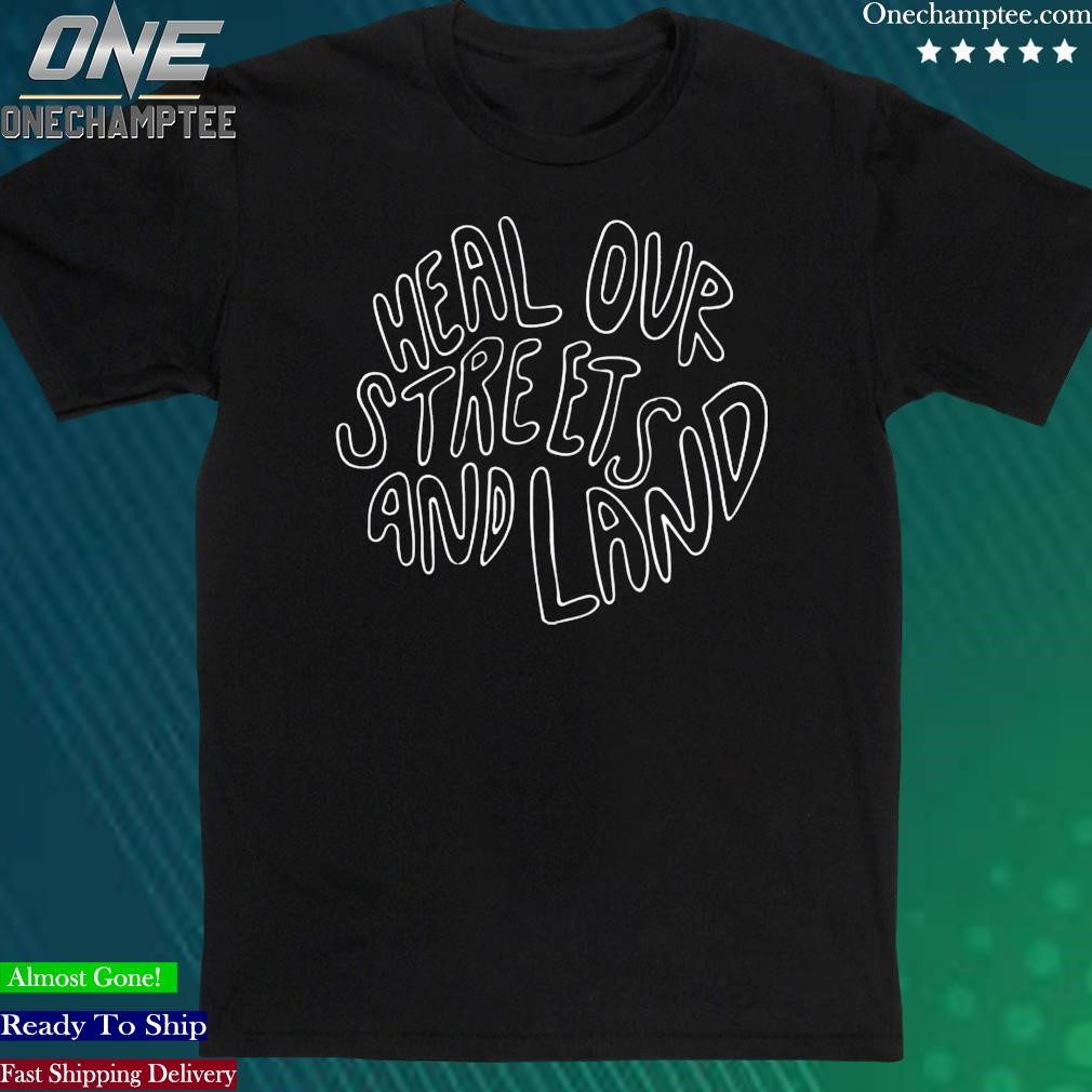 Official pound Heal Our Streets And Land T Shirt