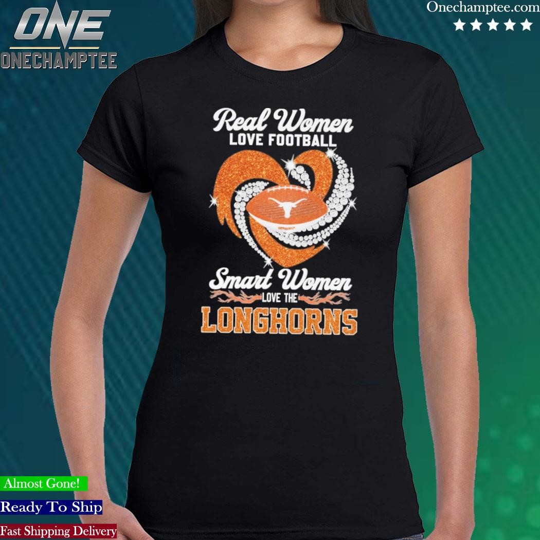 Real women love football smart women love the Texas Longhorns