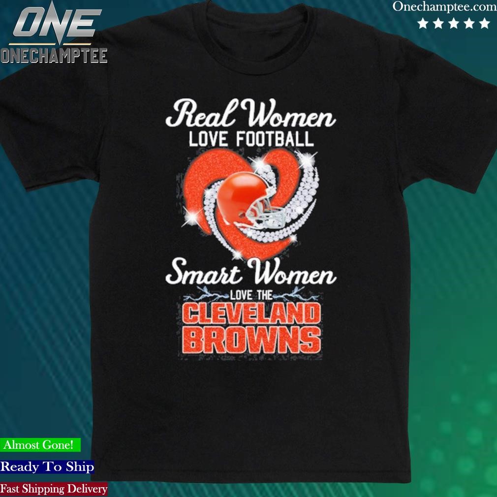 Official real Women Love Football Smart Women Love The Cleveland Browns T Shirt